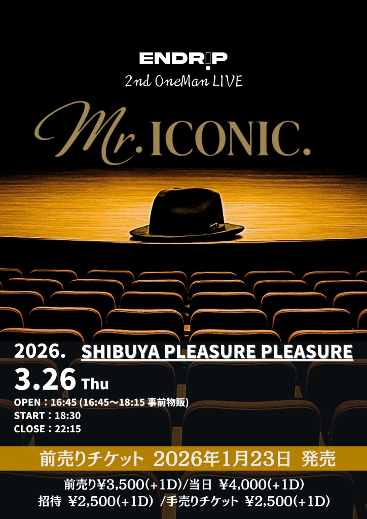 ENDRIP. 2nd OneMan LIVE「Mr.ICONIC.」